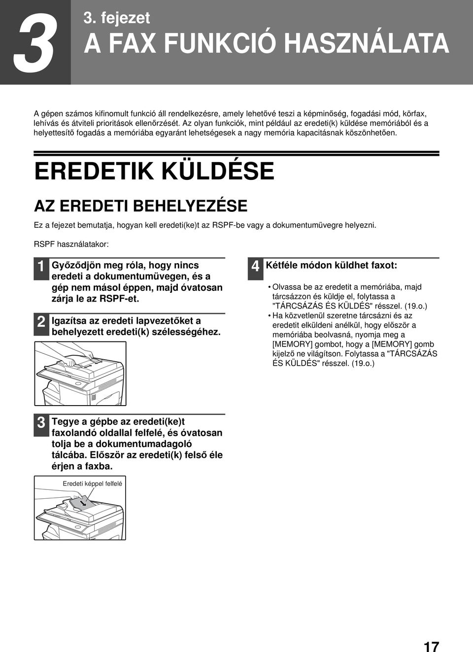 EREDETIK KÜLDÉSE AZ EREDETI BEHELYEZÉSE Ez a fejezet bemutatja, hogyan kell eredeti(ke)t az RSPF-be vagy a dokumentumüvegre helyezni.