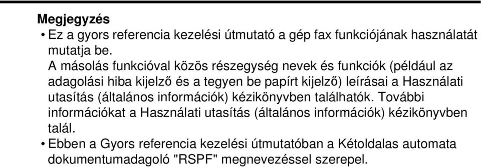 leírásai a Használati utasítás (általános információk) kézikönyvben találhatók.