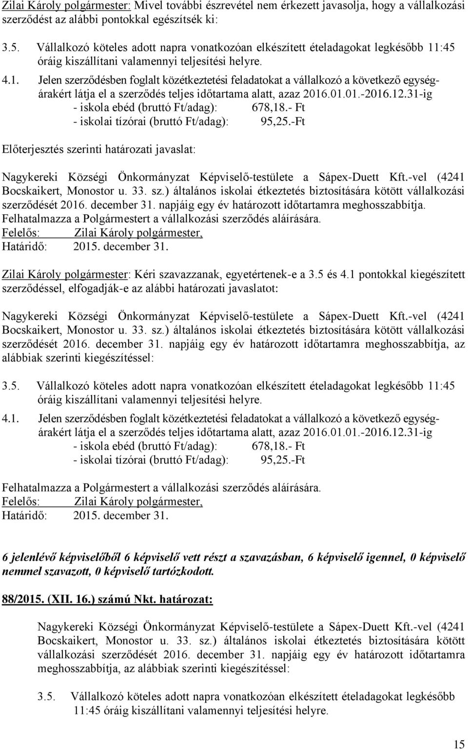 :45 óráig kiszállítani valamennyi teljesítési helyre. 4.1.