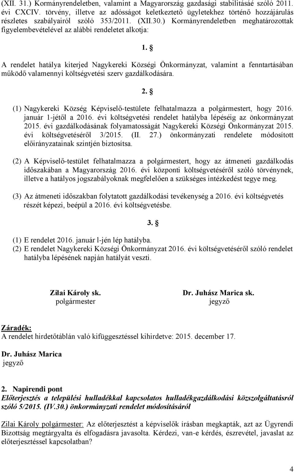 ) Kormányrendeletben meghatározottak figyelembevételével az alábbi rendeletet alkotja: 1.