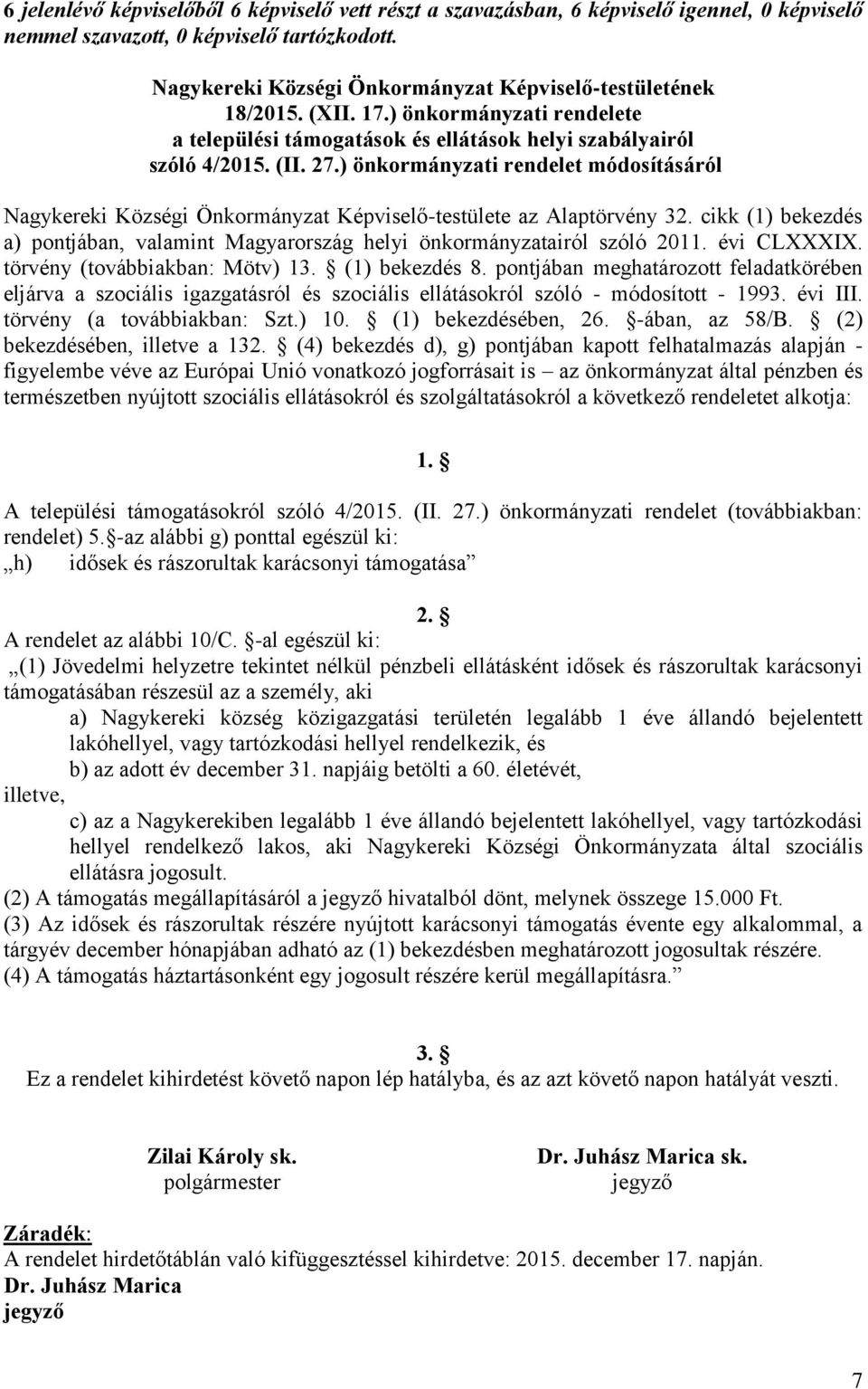 ) önkormányzati rendelet módosításáról Nagykereki Községi Önkormányzat Képviselő-testülete az Alaptörvény 32. cikk (1) bekezdés a) pontjában, valamint Magyarország helyi önkormányzatairól szóló 2011.