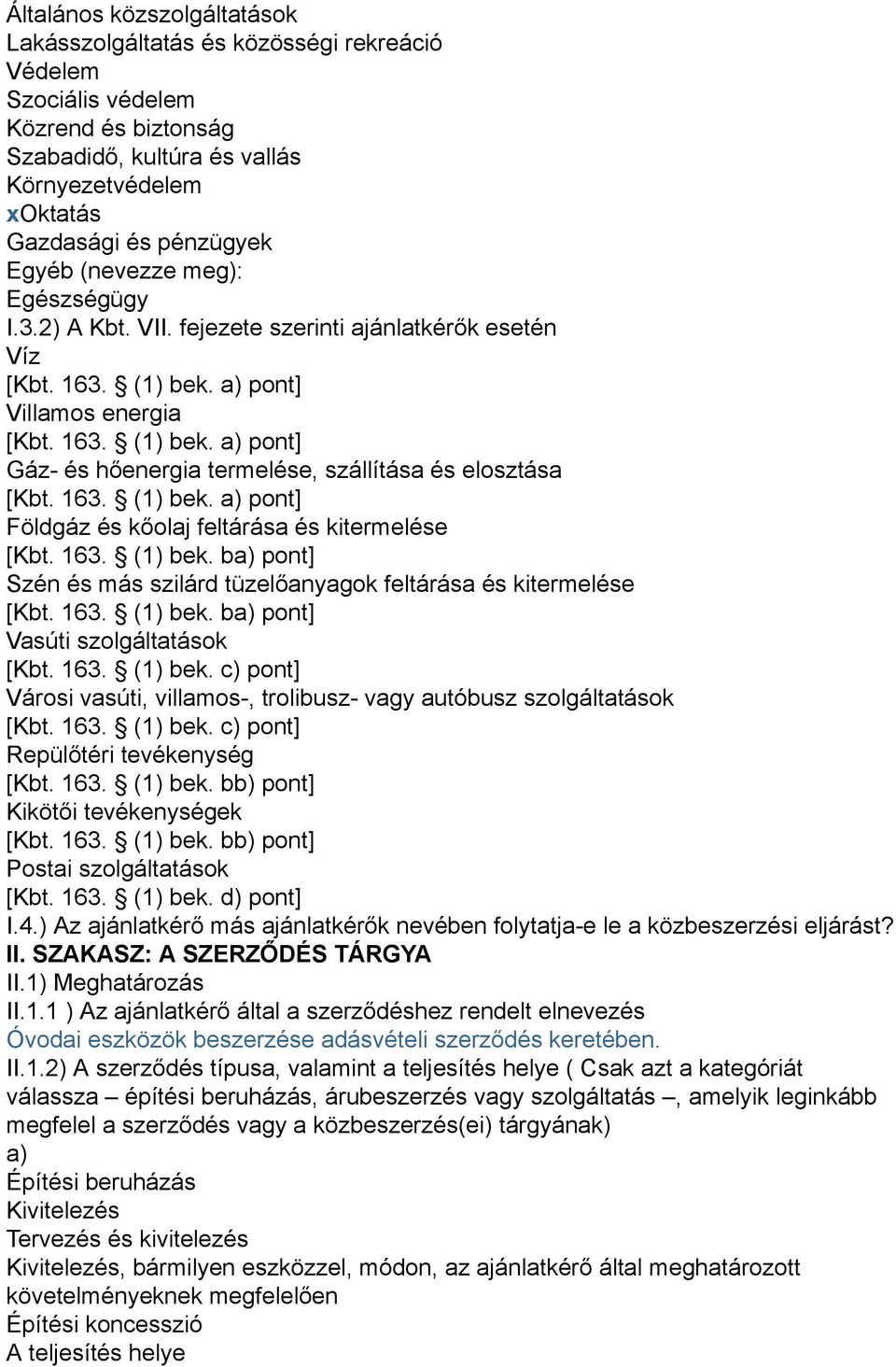 163. (1) bek. a) pont] Földgáz és kőolaj feltárása és kitermelése [Kbt. 163. (1) bek. ba) pont] Szén és más szilárd tüzelőanyagok feltárása és kitermelése [Kbt. 163. (1) bek. ba) pont] Vasúti szolgáltatások [Kbt.