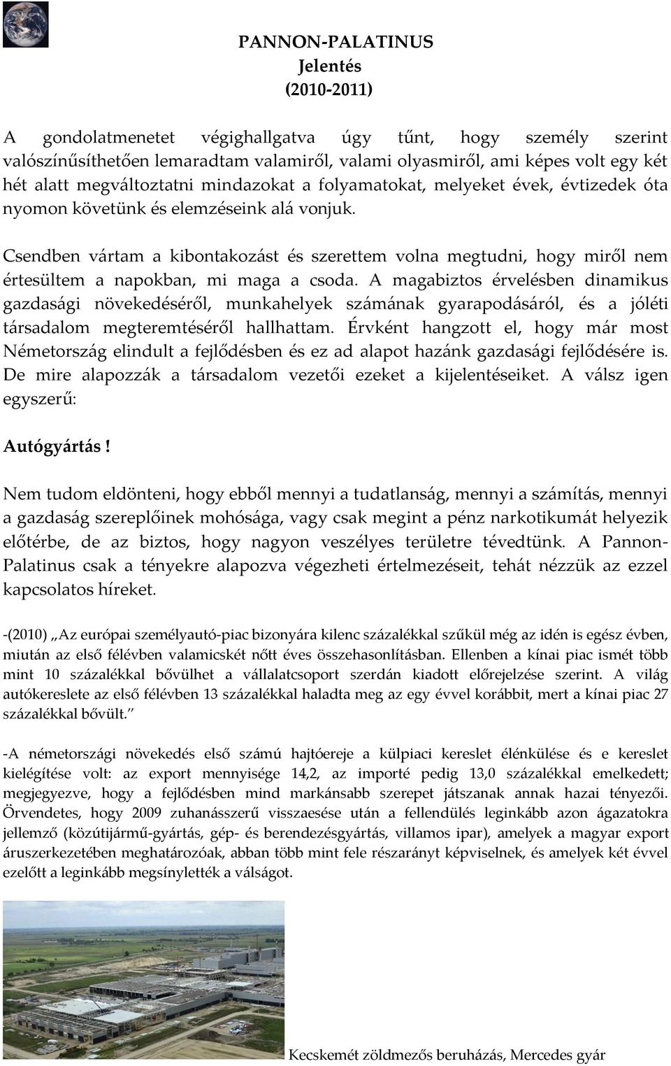 A magabiztos érvelésben dinamikus gazdas{gi növekedéséről, munkahelyek sz{m{nak gyarapod{s{ról, és a jóléti t{rsadalom megteremtéséről hallhattam.