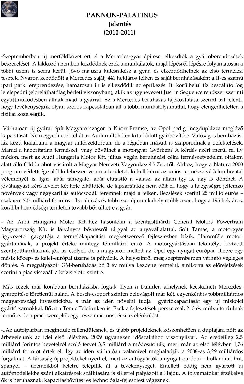 Ny{ron kezdődött a Mercedes saj{t, 441 hekt{ros telkén és saj{t beruh{z{saként a II-es sz{mú ipari park tereprendezése, hamarosan itt is elkezdődik az építkezés.