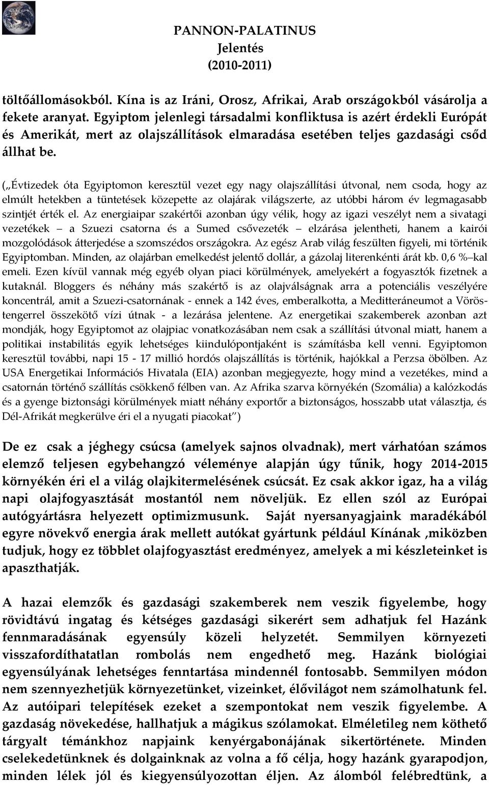 ( Évtizedek óta Egyiptomon keresztül vezet egy nagy olajsz{llít{si útvonal, nem csoda, hogy az elmúlt hetekben a tüntetések közepette az olaj{rak vil{gszerte, az utóbbi h{rom év legmagasabb szintjét