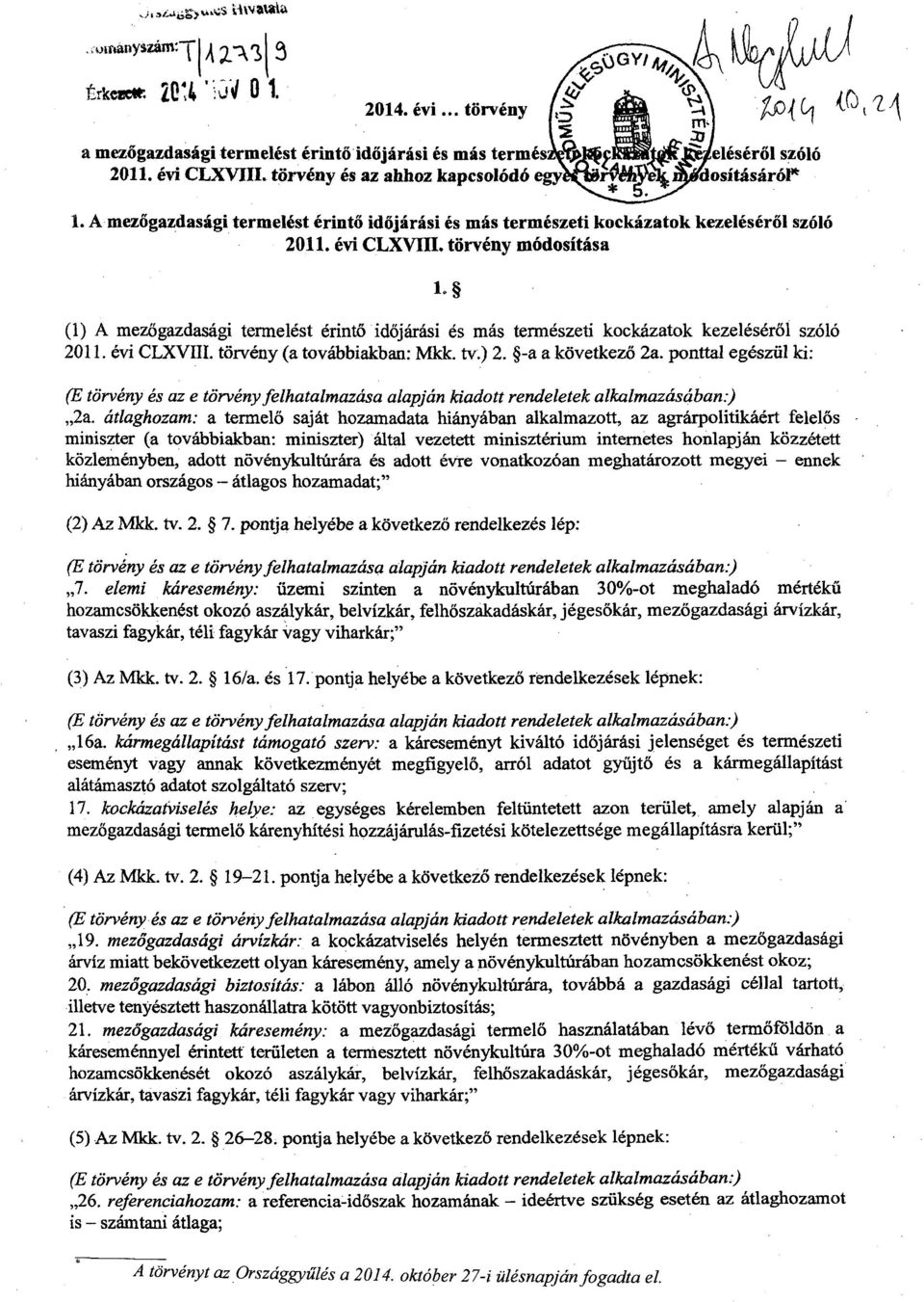 törvény módosítása L (1) A mezőgazdasági termelést érintő időjárási és más természeti kockázatok kezelésér ől szóló 2011. évi CLXVIIT. törvény (a továbbiakban : Mkk. tv.) 2. -a a következő 2a.