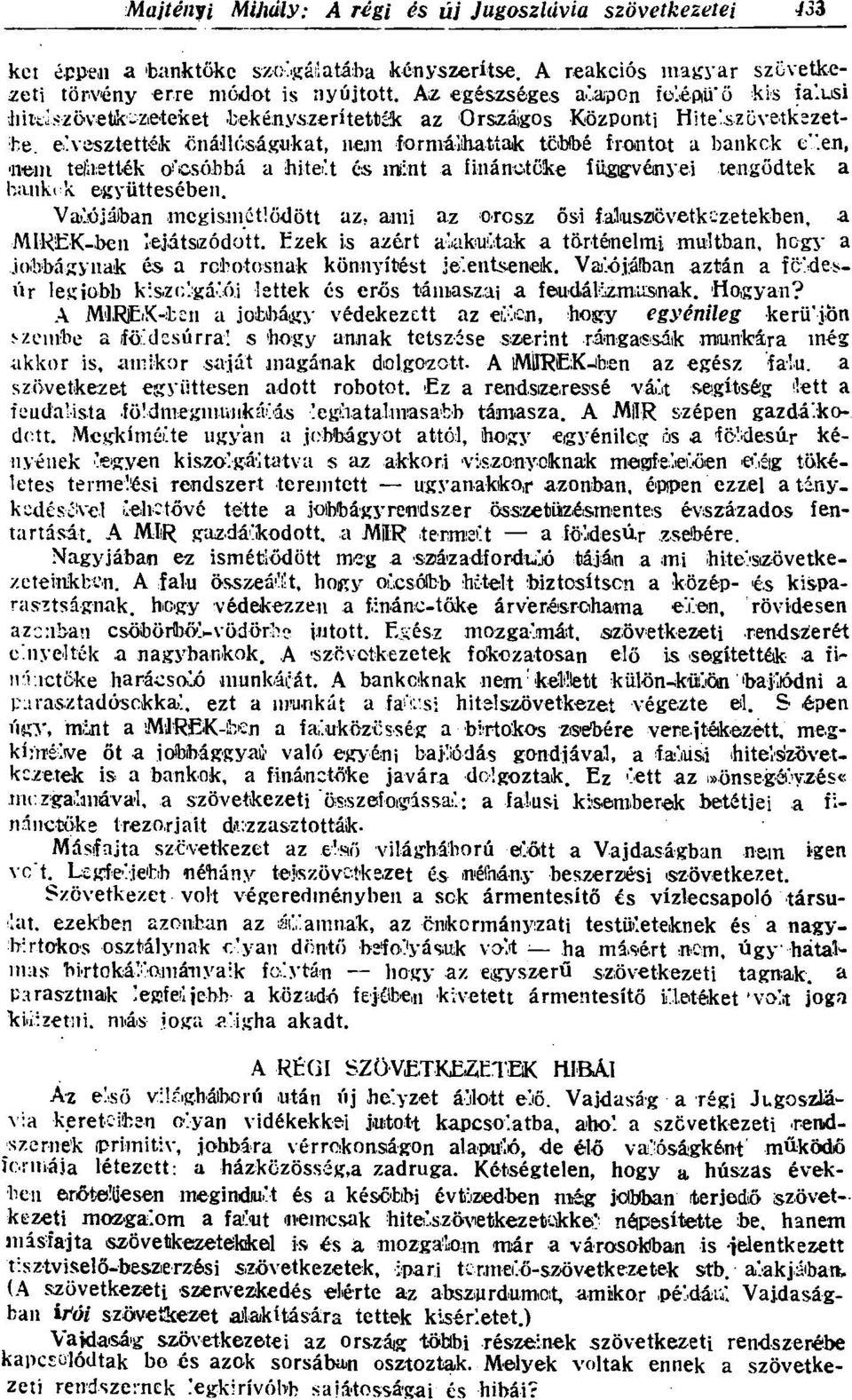 man tehették olcsóbbá a hitelt és mint a finánotőke íügigvéinyei tengődtek a banki k együttesében. Valójában megismétlődött az. ami az orosz ősi falotszic vétkez etekben, a MIREK-ben lejátszódott.