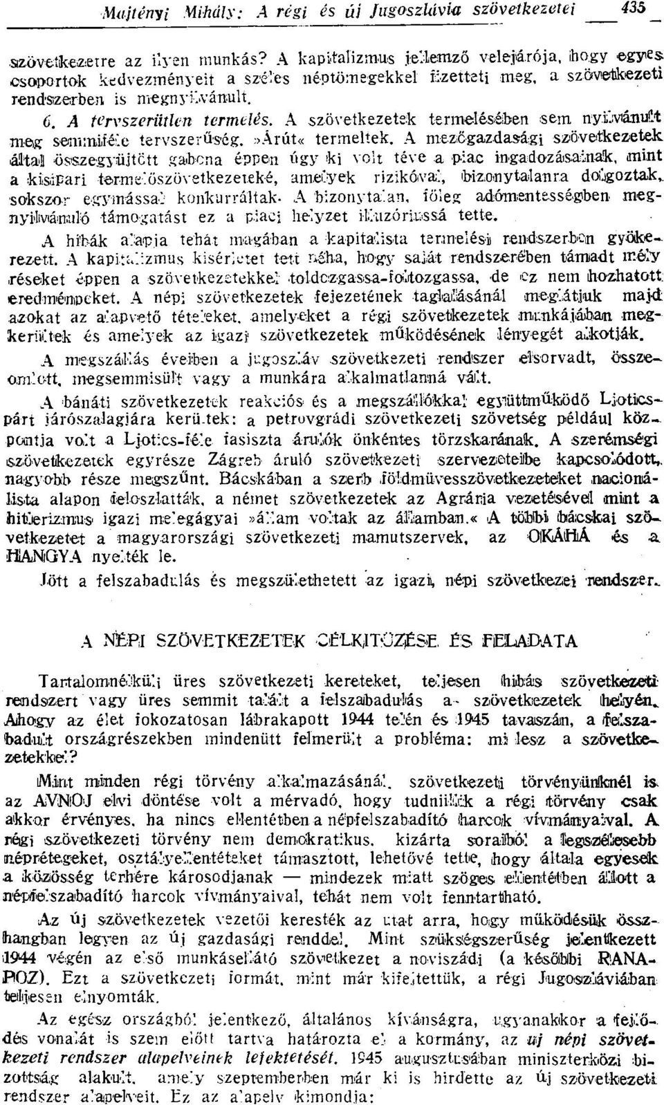 A mezőgazdasági szövetkezetek által összegyűjtött gabona éppen ágy ki volt téve a piac ingadozásainak, mint a kisipari termelőszövetkezeteké, amelyek rizikóival, bizonytalanra doügoztak,.