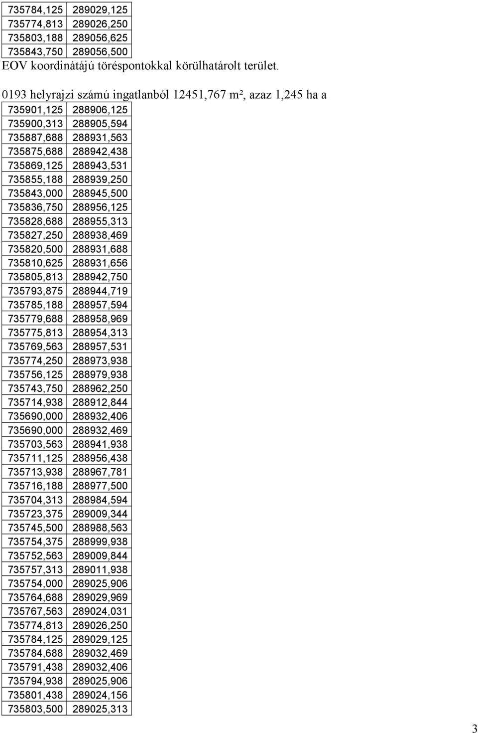 735843,000 288945,500 735836,750 288956,125 735828,688 288955,313 735827,250 288938,469 735820,500 288931,688 735810,625 288931,656 735805,813 288942,750 735793,875 288944,719 735785,188 288957,594