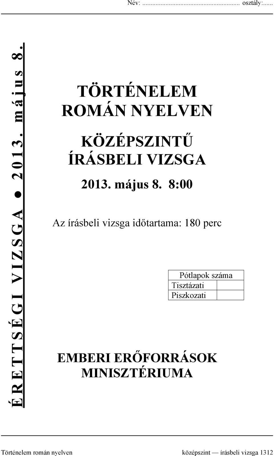 8:00 Az írásbeli vizsga időtartama: 180 perc Pótlapok száma