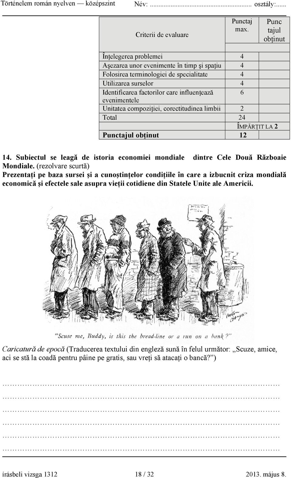 evenimentele Unitatea compoziţiei, corectitudinea limbii 2 Total 24 ÎMPĂRŢIT LA 2 Punctajul obţinut 12 14. Subiectul se leagă de istoria economiei mondiale dintre Cele Două Războaie Mondiale.