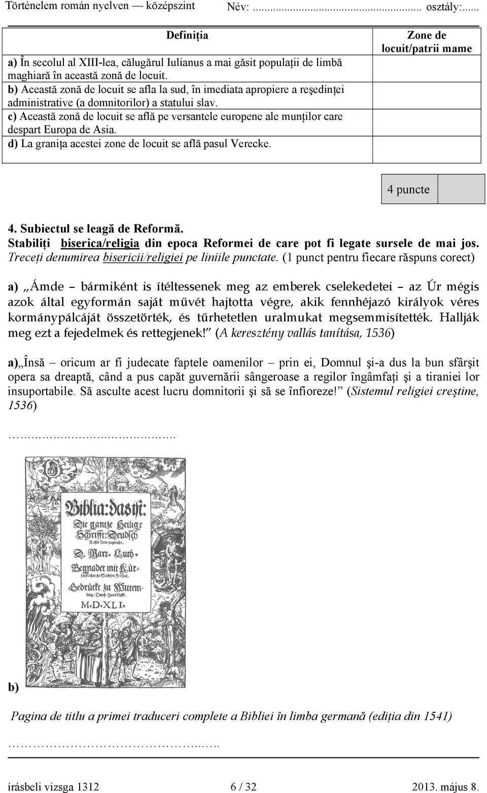 c) Această zonă de locuit se află pe versantele europene ale munţilor care despart Europa de Asia. d) La graniţa acestei zone de locuit se află pasul Verecke. Zone de locuit/patrii mame 4 puncte 4.