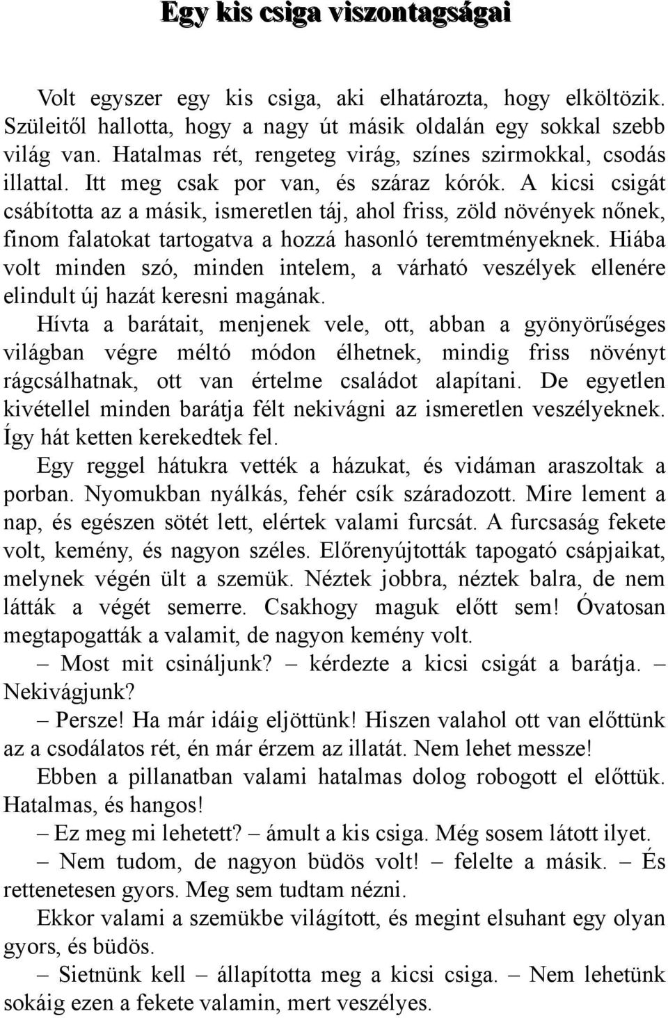 A k ics i cs igát cs ábította az a m ás ik, is m e re tlen táj, ah olfris s, zöld növénye k nőne k, finom falatok at tartogatva a h ozzá h as onló te re m tm énye k ne k.