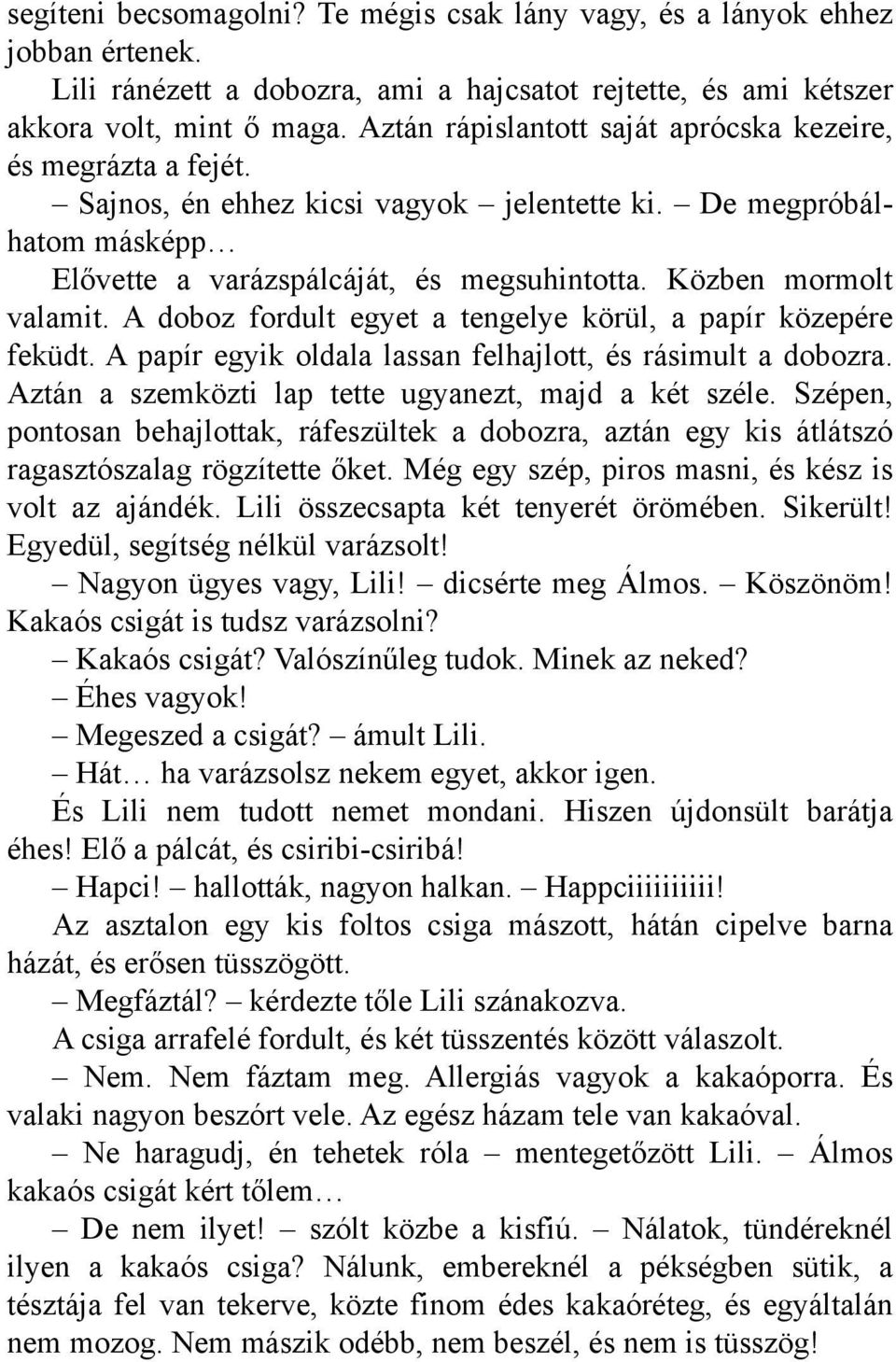 D e m e gpróbálh atom m ás k épp Előve tte a varázs pálcáját, és m e gs uh intotta. K özbe n m orm olt valam it. A doboz fordult e gye t a te nge lye k örül, a papír k öze pére fe k üdt.