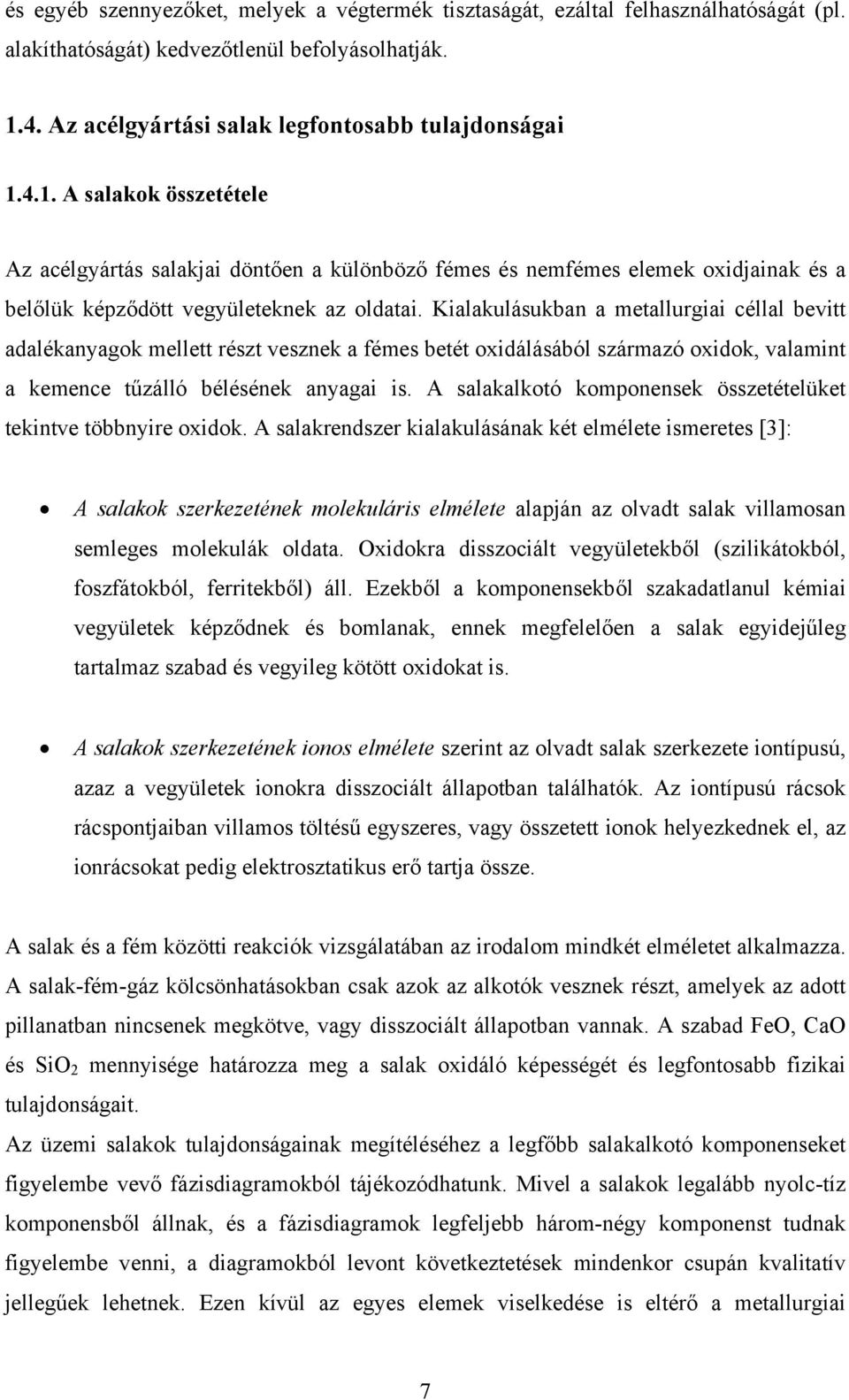 4.1. A salakok összetétele Az acélgyártás salakjai döntően a különböző fémes és nemfémes elemek oxidjainak és a belőlük képződött vegyületeknek az oldatai.