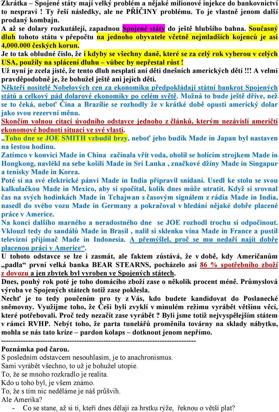 Je to tak obludné číslo, že i kdyby se všechny daně, které se za celý rok vyberou v celých USA, použily na splácení dluhu vůbec by nepřestal růst!