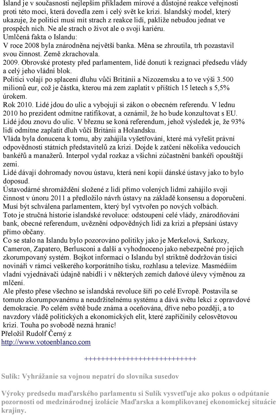 Umlčená fakta o Islandu: V roce 2008 byla znárodněna největší banka. Měna se zhroutila, trh pozastavil svou činnost. Země zkrachovala. 2009.