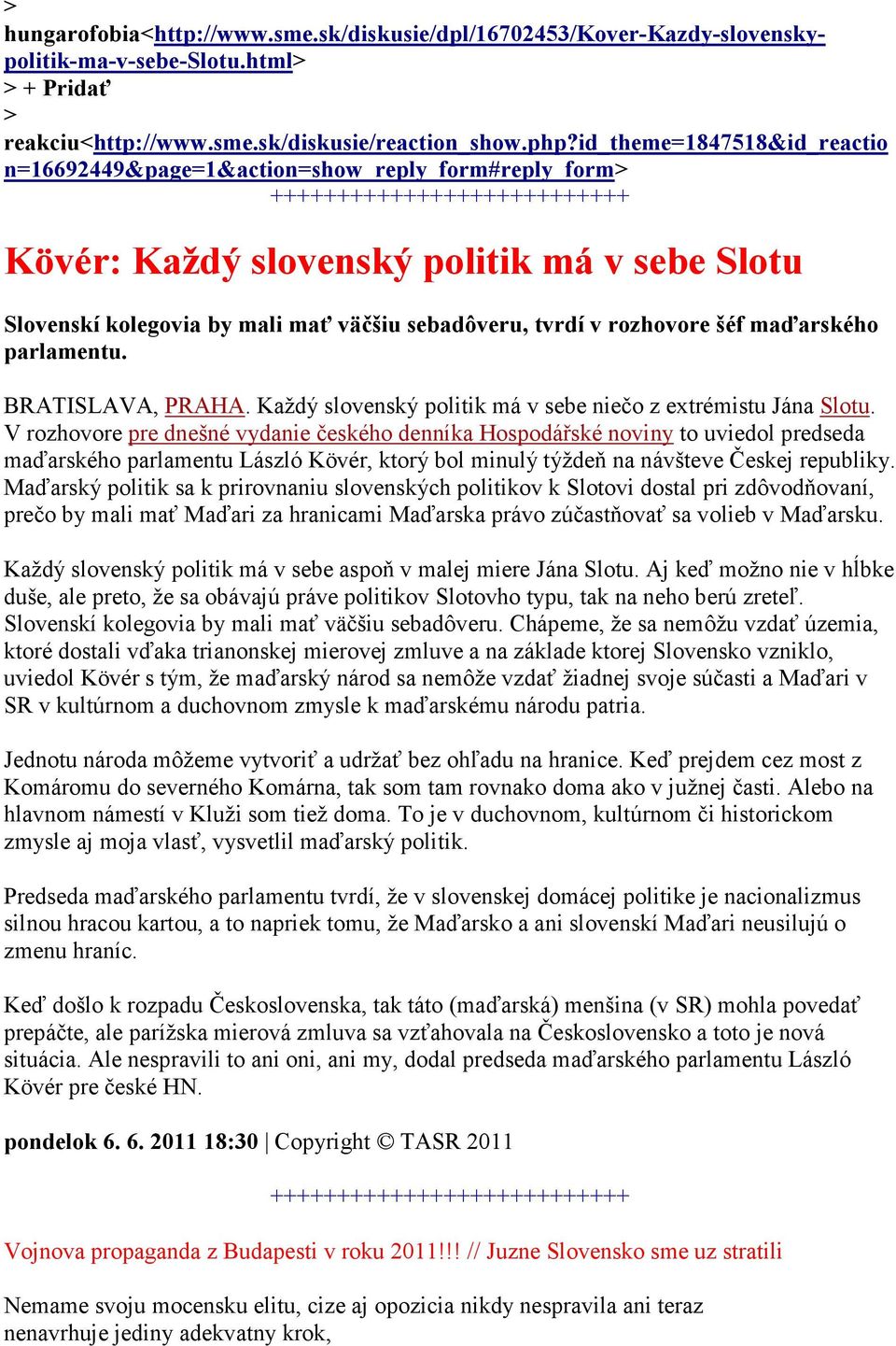 sebadôveru, tvrdí v rozhovore šéf maďarského parlamentu. BRATISLAVA, PRAHA. Každý slovenský politik má v sebe niečo z extrémistu Jána Slotu.