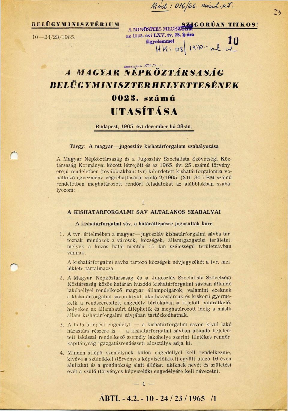 Tárgy: A m agyar jugoszláv kishatárforgalom szabályozása A M agyar N épköztársaság és a Jugoszláv Szocialista Szövetségi Köz társa sá g Korm ányai között lé tre jö tt és az 1965. évi 2 5.
