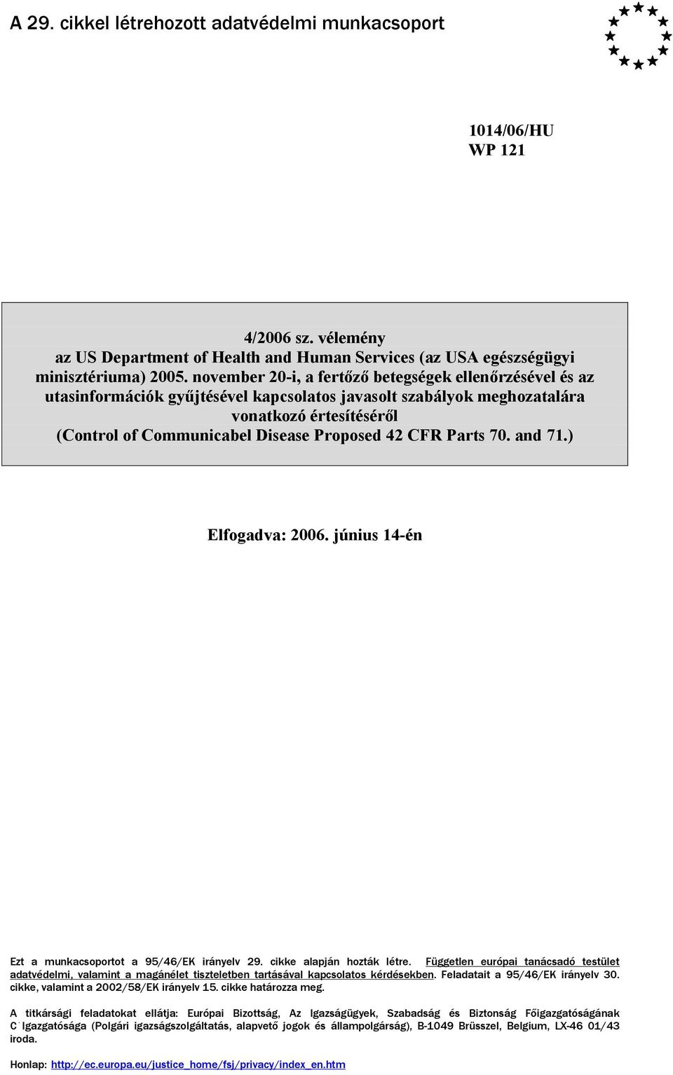 CFR Parts 70. and 71.) Elfogadva: 2006. június 14-én Ezt a munkacsoportot a 95/46/EK irányelv 29. cikke alapján hozták létre.