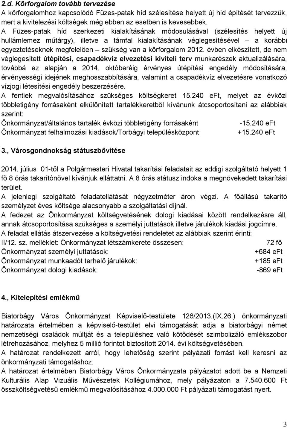 van a körforgalom 2012. évben elkészített, de nem véglegesített útépítési, csapadékvíz elvezetési kiviteli terv munkarészek aktualizálására, továbbá ez alapján a 2014.