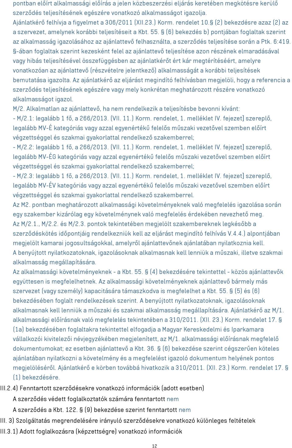 (6) bekezdés b) pontjában foglaltak szerint az alkalmasság igazolásához az ajánlattevő felhasználta, a szerződés teljesítése során a Ptk. 6:419.