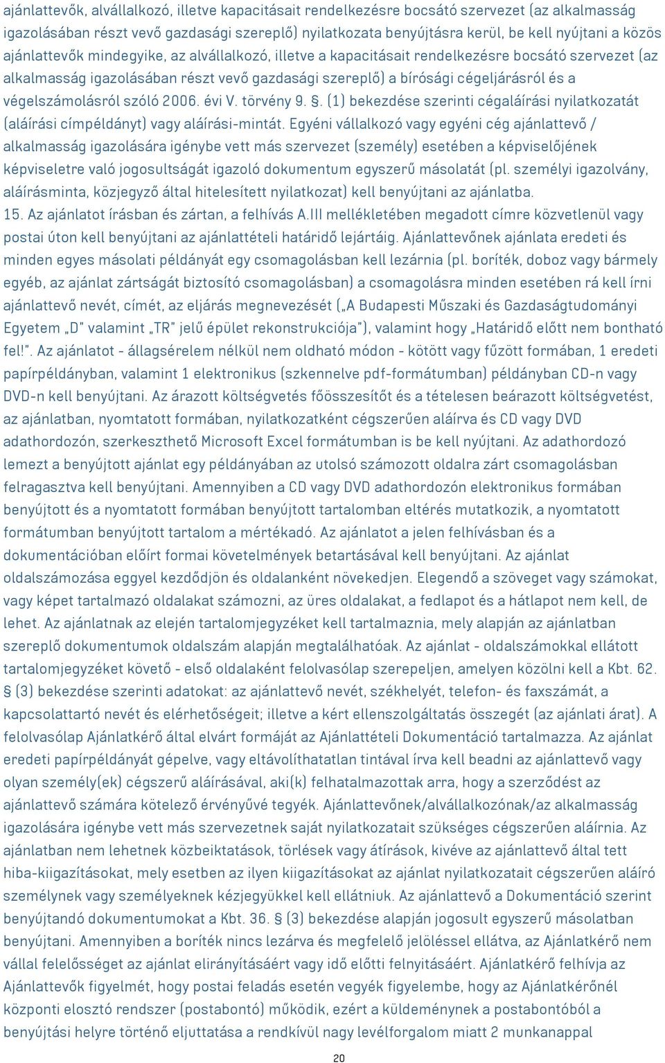 végelszámolásról szóló 2006. évi V. törvény 9.. (1) bekezdése szerinti cégaláírási nyilatkozatát (aláírási címpéldányt) vagy aláírási-mintát.