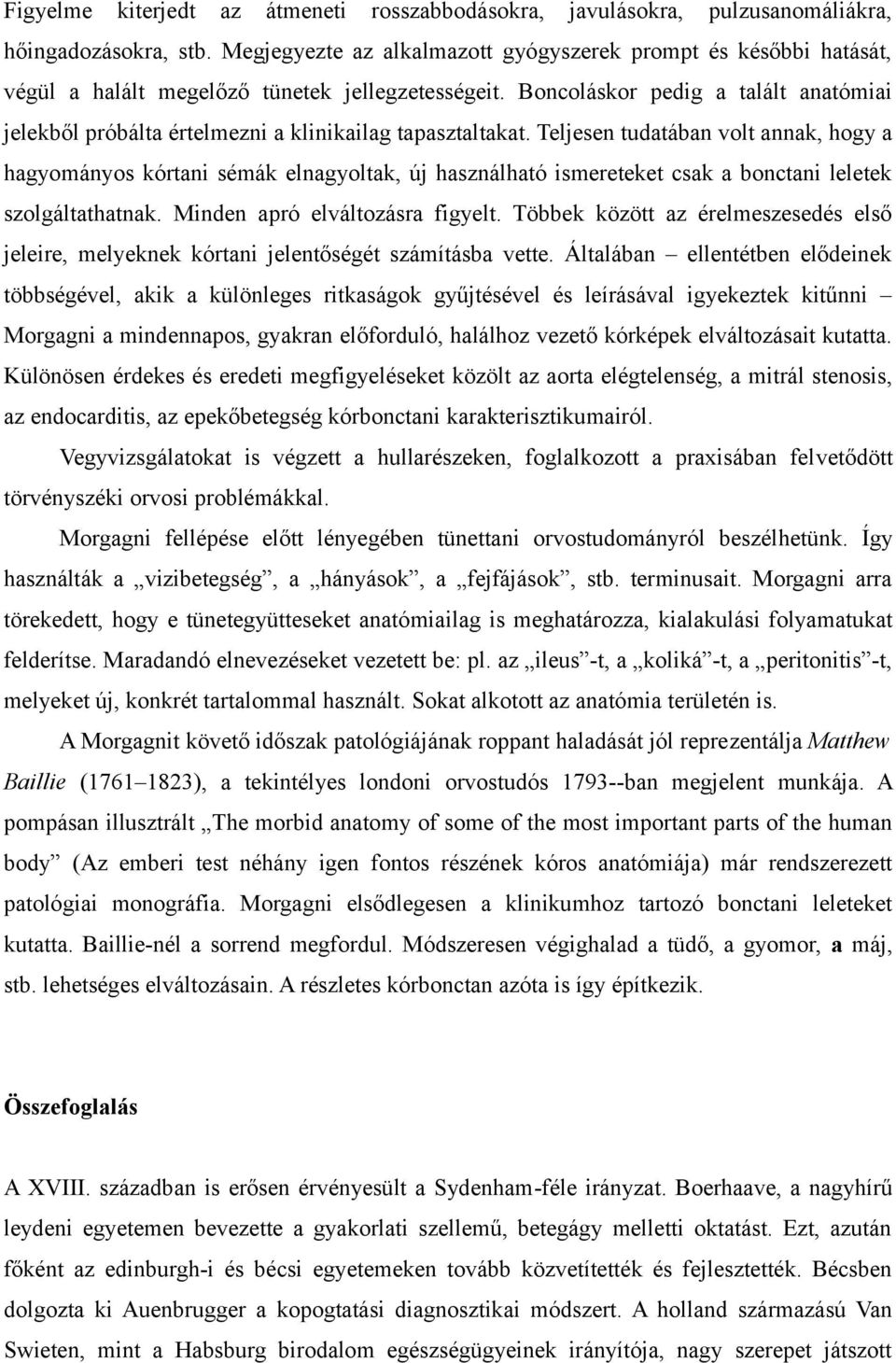 Boncoláskor pedig a talált anatómiai jelekből próbálta értelmezni a klinikailag tapasztaltakat.