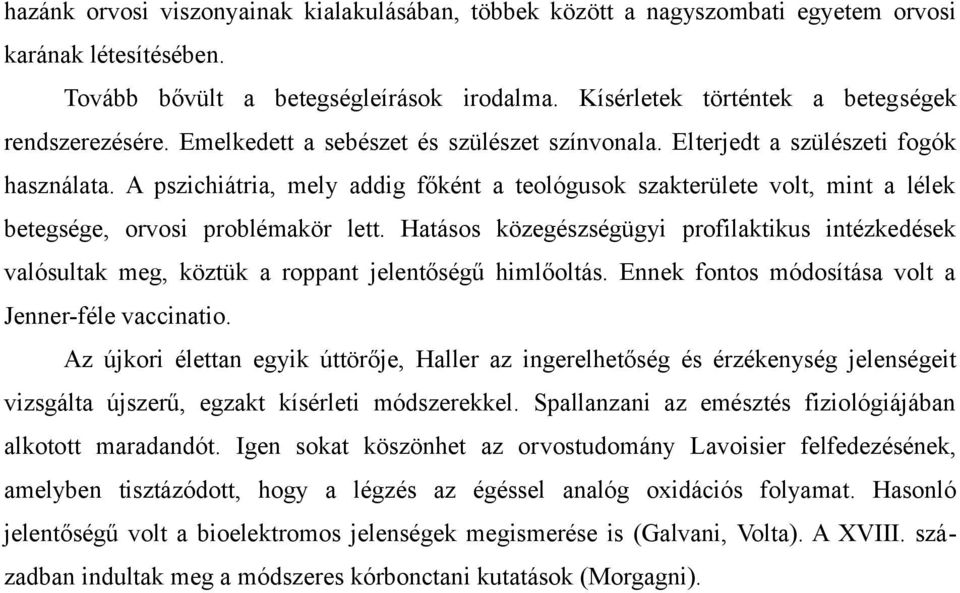 A pszichiátria, mely addig főként a teológusok szakterülete volt, mint a lélek betegsége, orvosi problémakör lett.