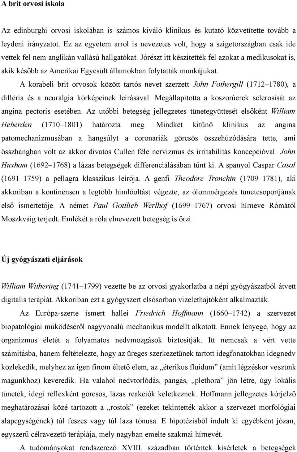 Jórészt itt készítették fel azokat a medikusokat is, akik később az Amerikai Egyesült államokban folytatták munkájukat.