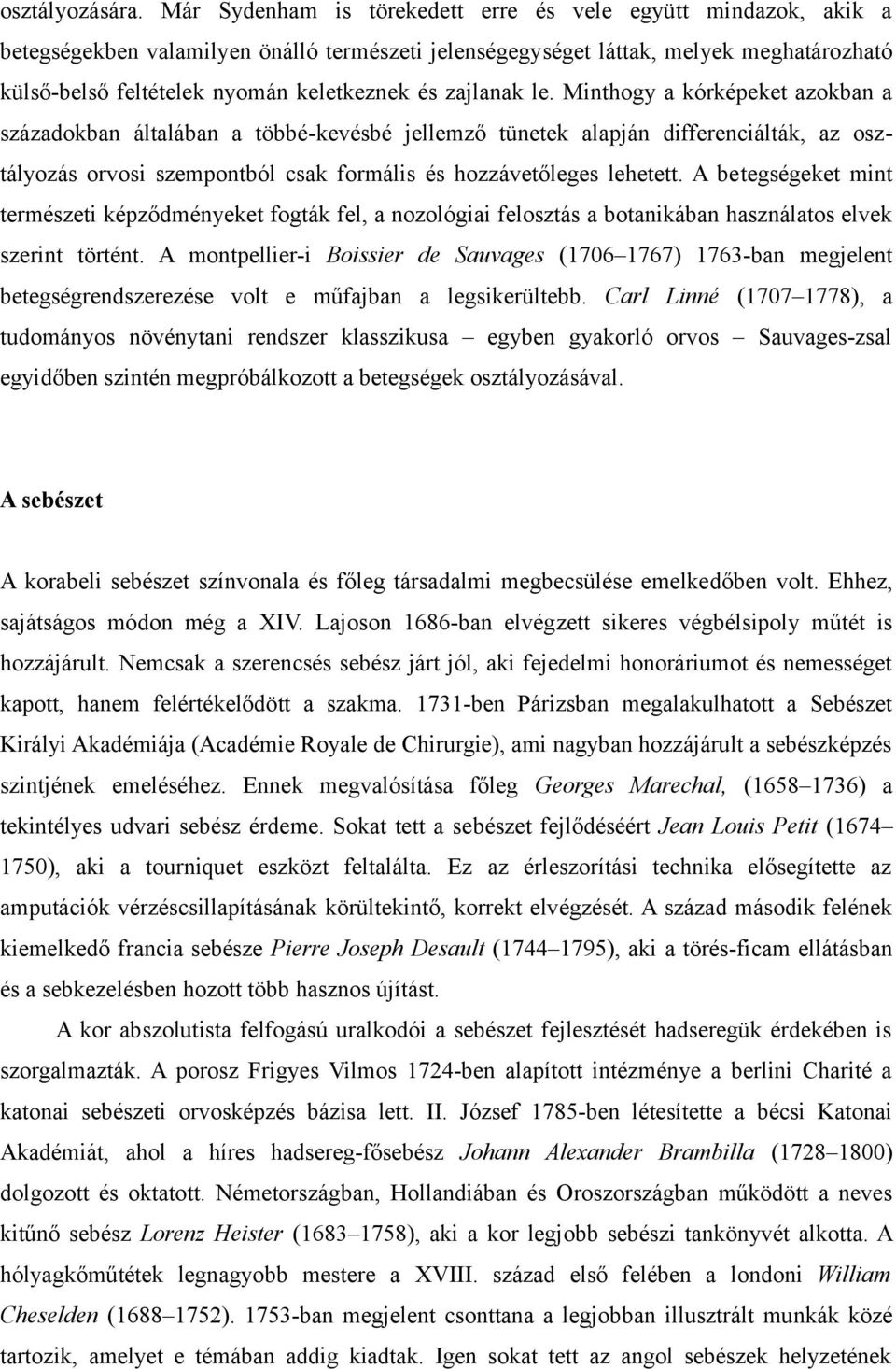 zajlanak le. Minthogy a kórképeket azokban a századokban általában a többé-kevésbé jellemző tünetek alapján differenciálták, az osztályozás orvosi szempontból csak formális és hozzávetőleges lehetett.