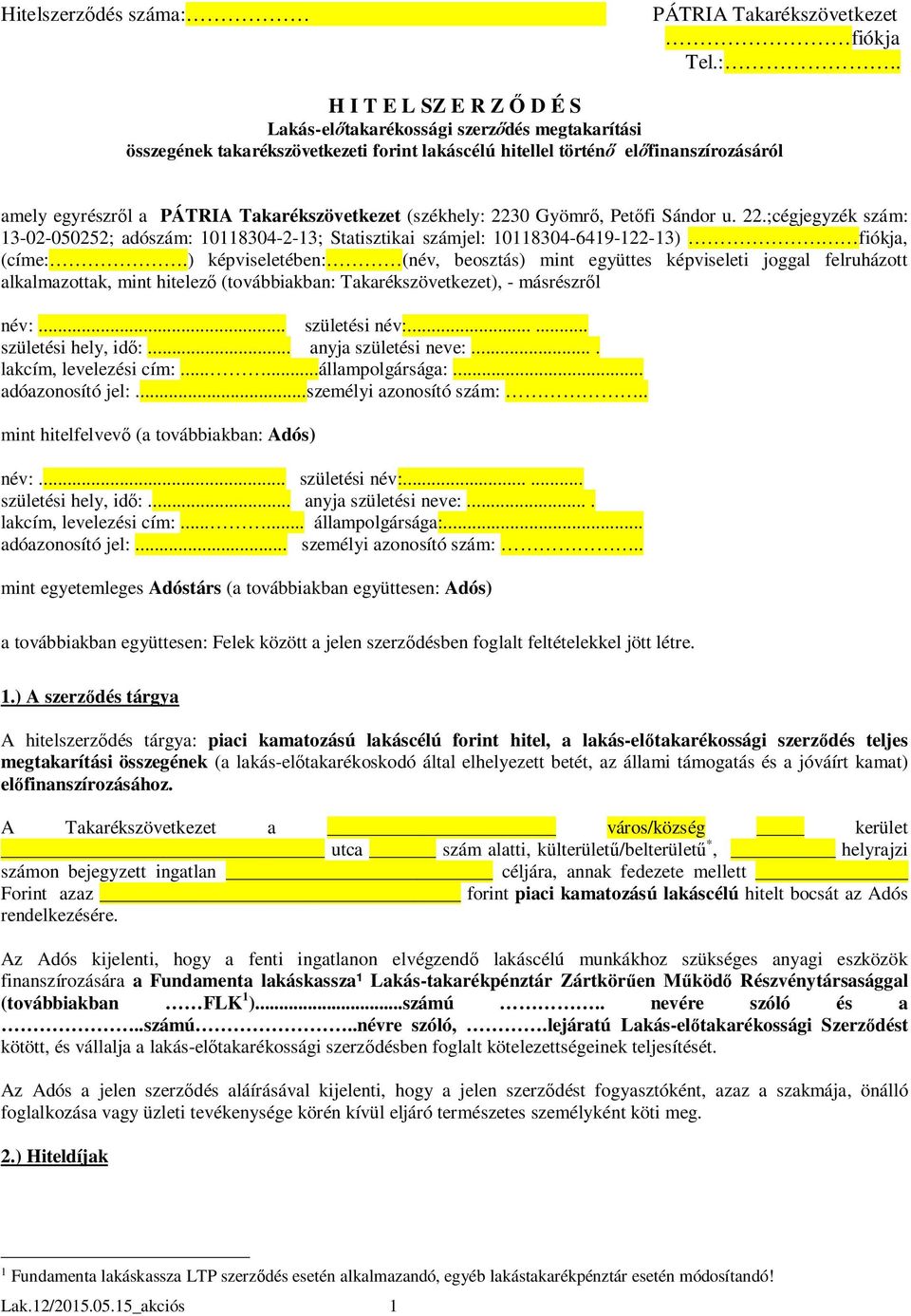 . H I T E L SZ E R Z Ő D É S Lakás-előtakarékossági szerződés megtakarítási összegének takarékszövetkezeti forint lakáscélú hitellel történő előfinanszírozásáról amely egyrészről a PÁTRIA