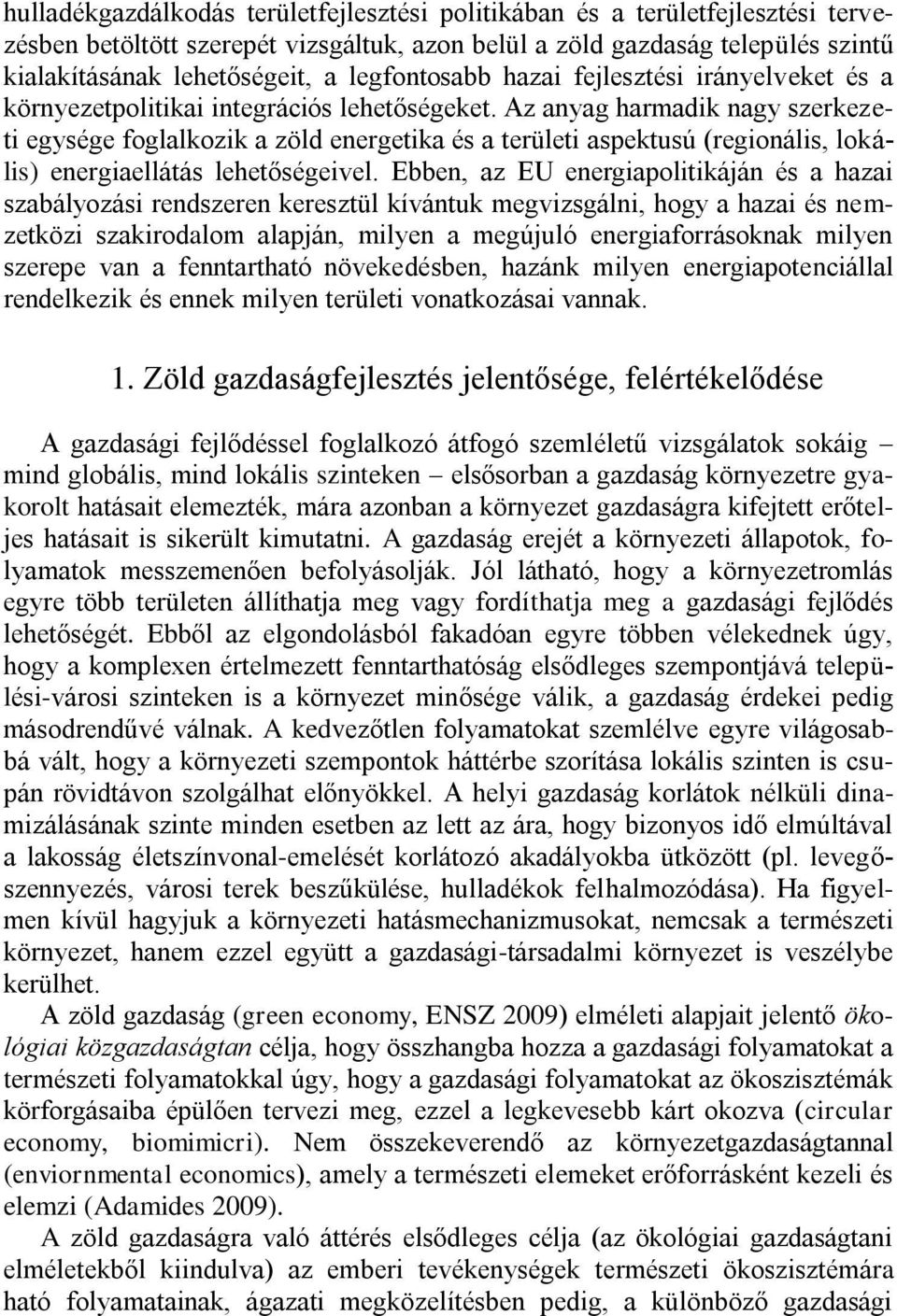 Az anyag harmadik nagy szerkezeti egysége foglalkozik a zöld energetika és a területi aspektusú (regionális, lokális) energiaellátás lehetőségeivel.