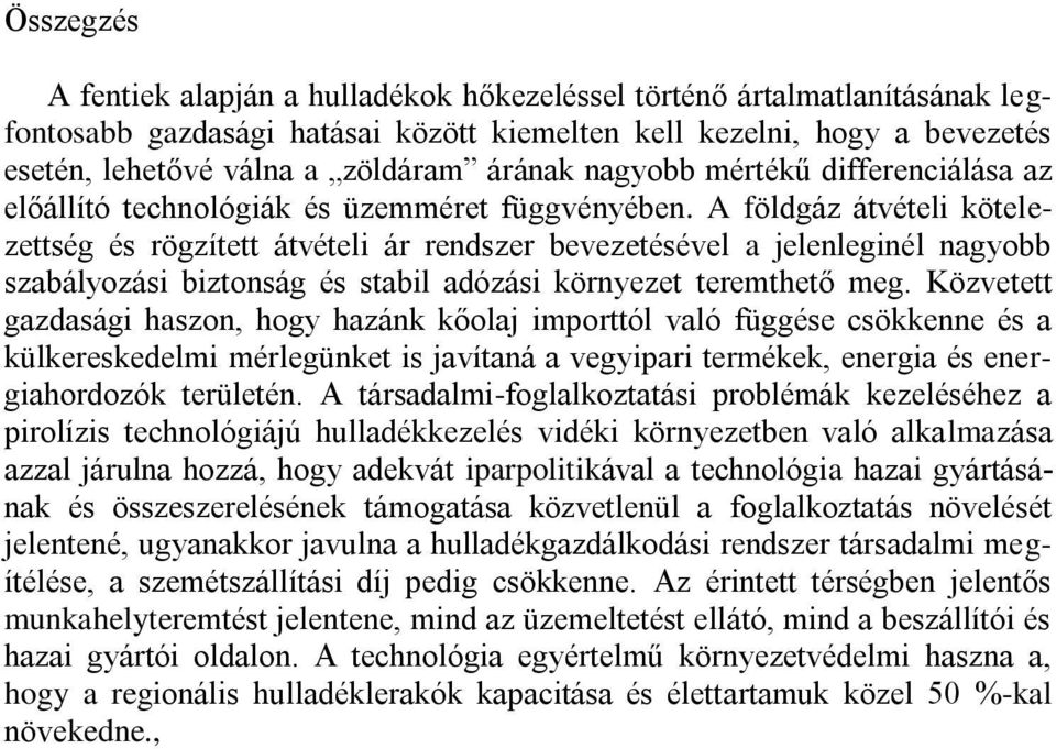 A földgáz átvételi kötelezettség és rögzített átvételi ár rendszer bevezetésével a jelenleginél nagyobb szabályozási biztonság és stabil adózási környezet teremthető meg.