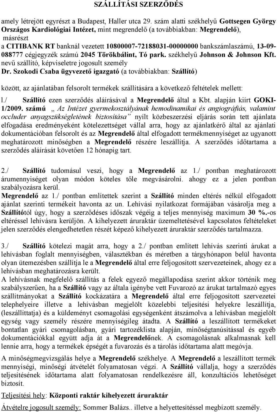 13-09- 088777 cégjegyzék számú 2045 Törökbálint, Tó park. székhelyű Johnson & Johnson Kft. nevű szállító, képviseletre jogosult személy Dr.