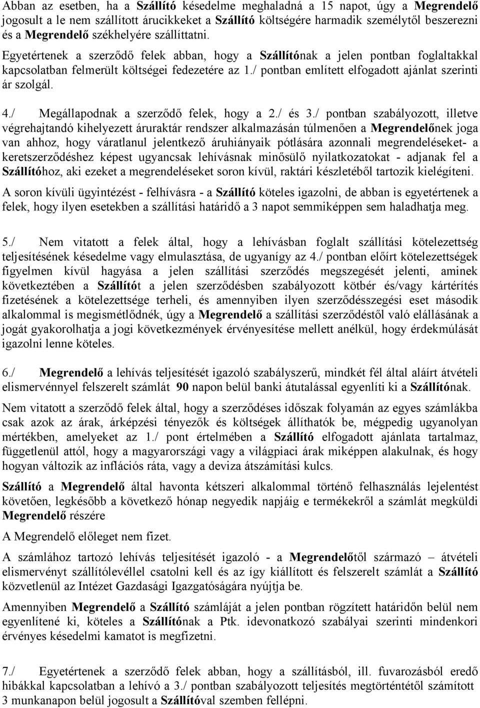 / pontban említett elfogadott ajánlat szerinti ár szolgál. 4./ Megállapodnak a szerződő felek, hogy a 2./ és 3.