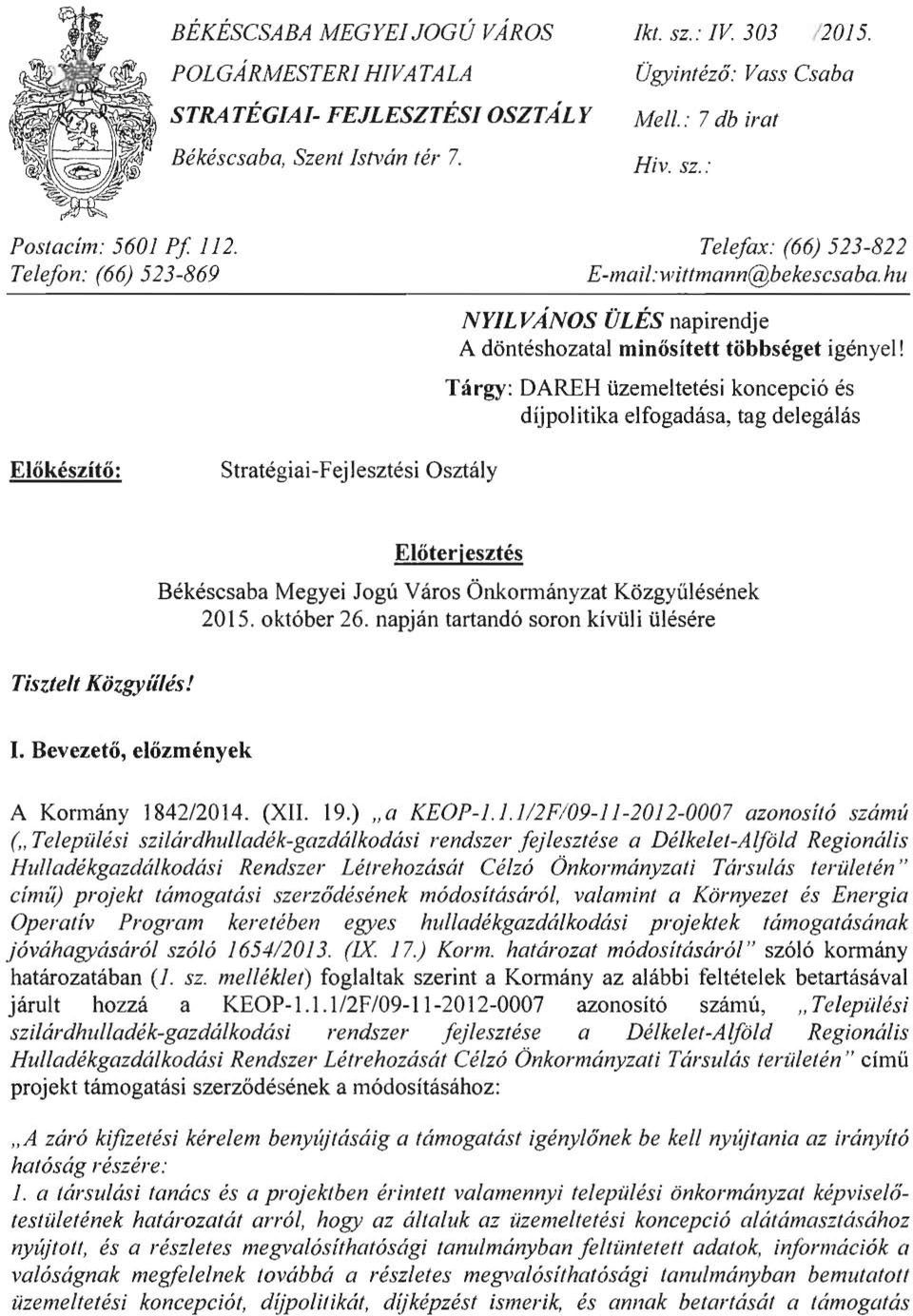 Tárgy: DAREH üzemeltetési koncepció és díjpolitika elfogadása, tag delegálás Előkészítő: Stratégiai-Fejlesztési Osztály Előterjesztés Békéscsaba Megyei Jogú Város Önkormányzat Közgyűlésének 2015.