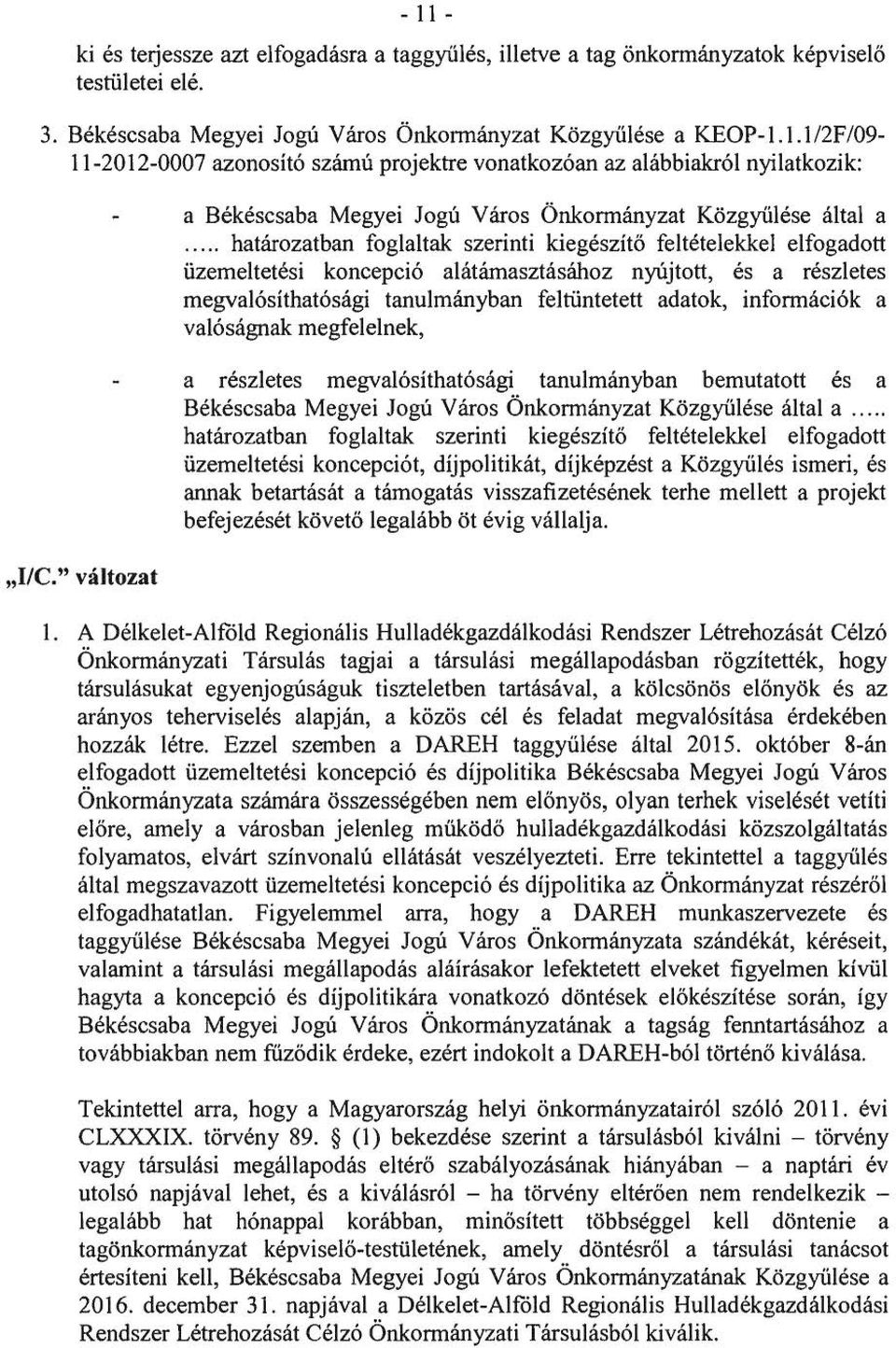 .. határozatban foglaltak szerinti kiegészítő feltételekkel elfogadott üzemeltetési koncepció alátámasztásához nyújtott, és a részletes megvalósíthatósági tanulmányban feltüntetett adatok,