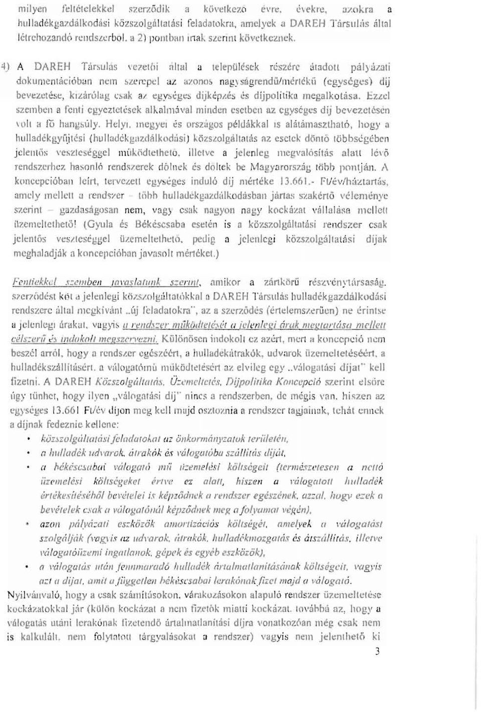 i n a g ysá g rendű / 111 ér1ékii (egységes) díj bevc:zctése, kizárólag l'.'.ak a1 t:gys.!gt:~ dijkép1.és és díjpolitika megalkotása.