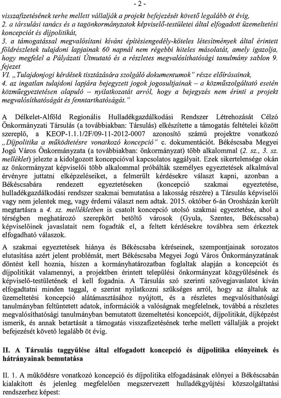 a támogatással megvalósítani kívánt építésiengedély-köteles létesítmények által érintett földrészletek tulajdoni lapjainak 60 napnál nem régebbi hiteles másolatát, amely igazolja, hogy megfelel a