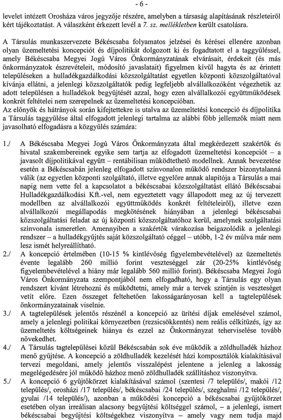 Megyei Jogú Város Önkormányzatának elvárásait, érdekeit (és más önkormányzatok észrevételeit, módosító javaslatait) figyelmen kívül hagyta és az érintett településeken a hulladékgazdálkodási