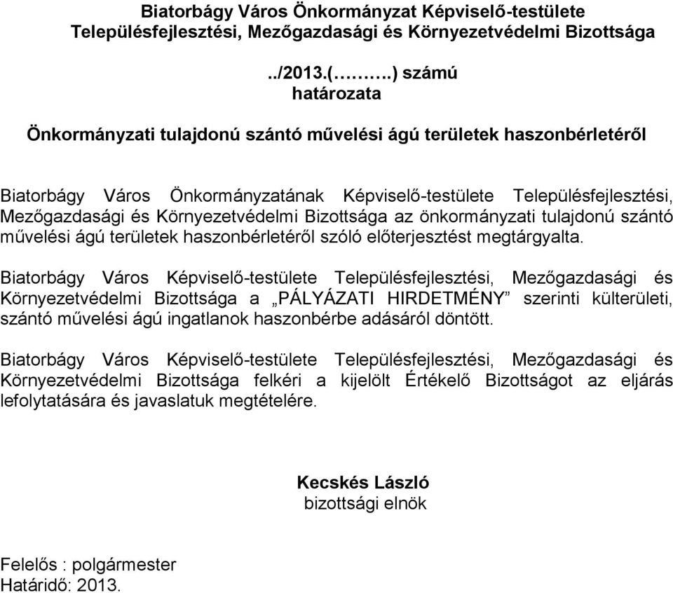 Bizottsága az önkormányzati tulajdonú szántó művelési ágú területek haszonbérletéről szóló előterjesztést megtárgyalta.