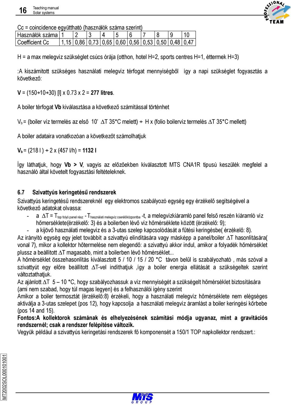 V = (150+10+30) [l] x 0.73 x 2 = 277 litres.