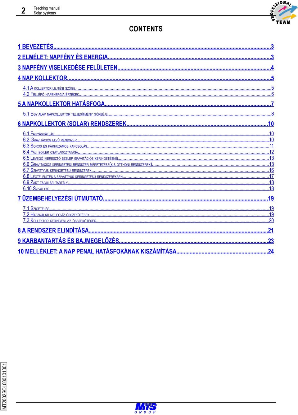 ..10 6.3 SOROS ÉS PÁRHUZAMOS KAPCSOLÁS...11 6.4 FALI BOILER CSATLAKOZTATÁSA...12 6.5 LEVEGŐ KIERESZTŐ SZELEP GRAVITÁCIÓS KERINGETÉSNÉL...13 6.