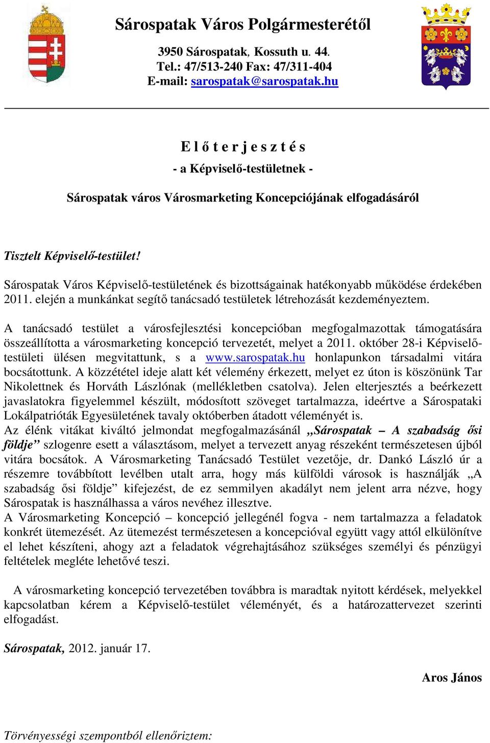 Sárospatak Város Képviselı-testületének és bizottságainak hatékonyabb mőködése érdekében 2011. elején a munkánkat segítı tanácsadó testületek létrehozását kezdeményeztem.