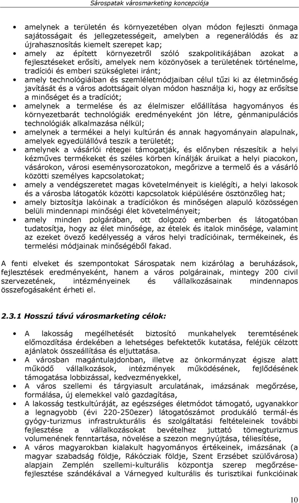 szemléletmódjaiban célul tőzi ki az életminıség javítását és a város adottságait olyan módon használja ki, hogy az erısítse a minıséget és a tradíciót; amelynek a termelése és az élelmiszer