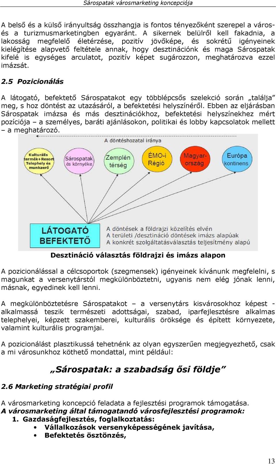 egységes arculatot, pozitív képet sugározzon, meghatározva ezzel imázsát. 2.