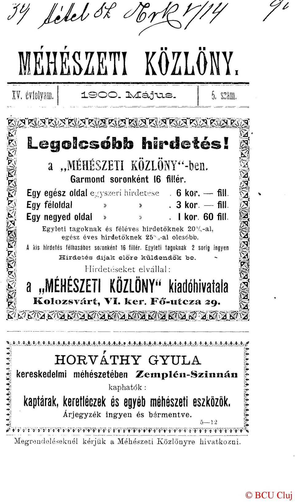 Egyleti tagoknak 2 sorig ingyen Hirdetés dijak előre küldendők be. Hirdetéseket elvállal: 0: a MÉHÉSZETI KÖZLÖNY" kiadóhivatala ( Kolozsvárt, VI. ker. FŐ-nícza 29. É I HORVA.