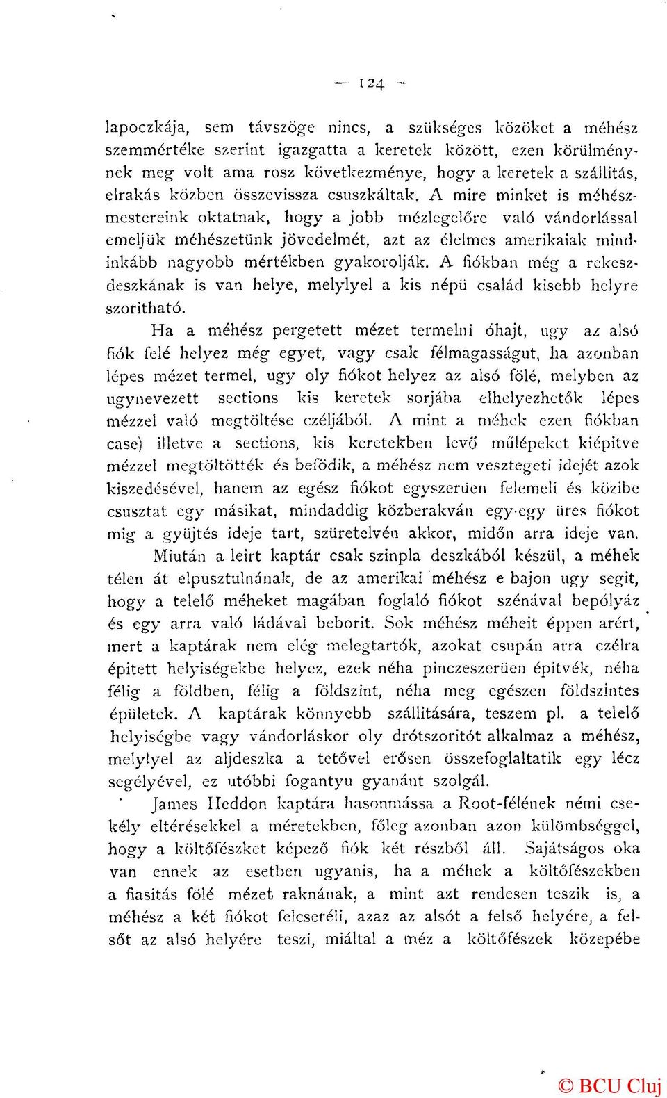 A mire minket is méhészmestereink oktatnak, hogy a jobb mézlegclőre való vándorlással emeljük méhészetünk jövedelmét, azt az élelmes amerikaiak mindinkább nagyobb mértékben gyakorolják.