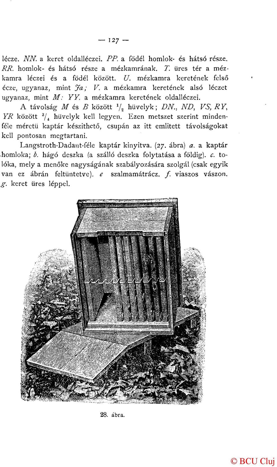 Ezen metszet szerint minden A távolság M és B között YR között féle méretű kaptár készíthető, csupán az itt emiitett 1 / 2 hüvelyk; DN., ND, VS, RY, távolságokat kell pontosan megtartani.